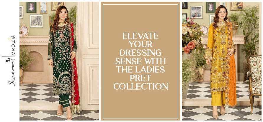 Elevate Your Dressing Sense With the Ladies Pret Collection