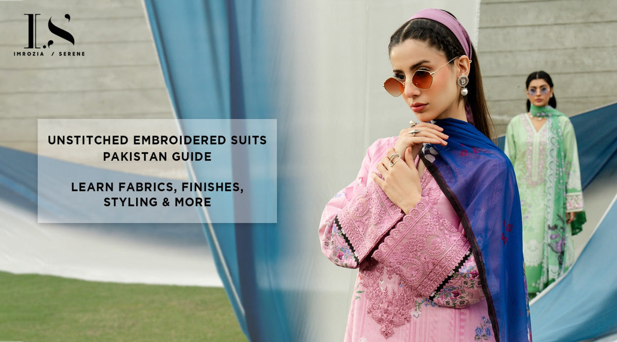 Unstitched Embroidered Suits Pakistan Guide