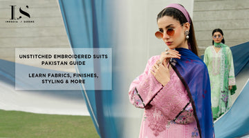 Unstitched Embroidered Suits Pakistan Guide