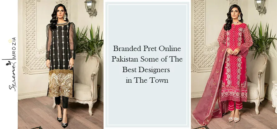 Branded Pret Online Pakistan - Some of the Best Designers in the Town